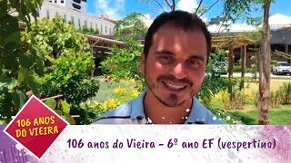 106 anos do Vieira – 6º ano EF (vespertino)