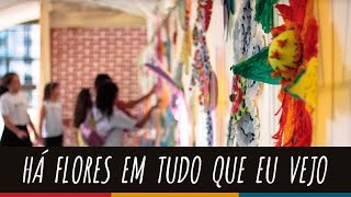 Há flores em tudo que eu vejo