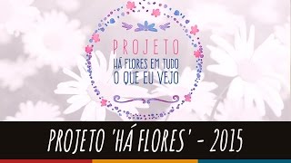 Projeto ‘Há flores’ – 2015