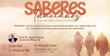 Série Saberes Inacianos reflete sobre espiritualidade e cotidiano em segunda edição virtual. Inscreva-se! 