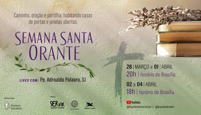 Semana Santa Orante 2026: lives oferecem reflexões em preparação para a Páscoa